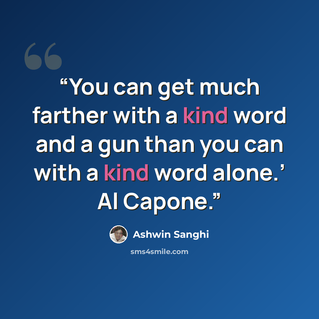 “You can get much farther with a kind word and a gun than you can with a kind word alone.’ Al Capone.” quote by Ashwin Sanghi