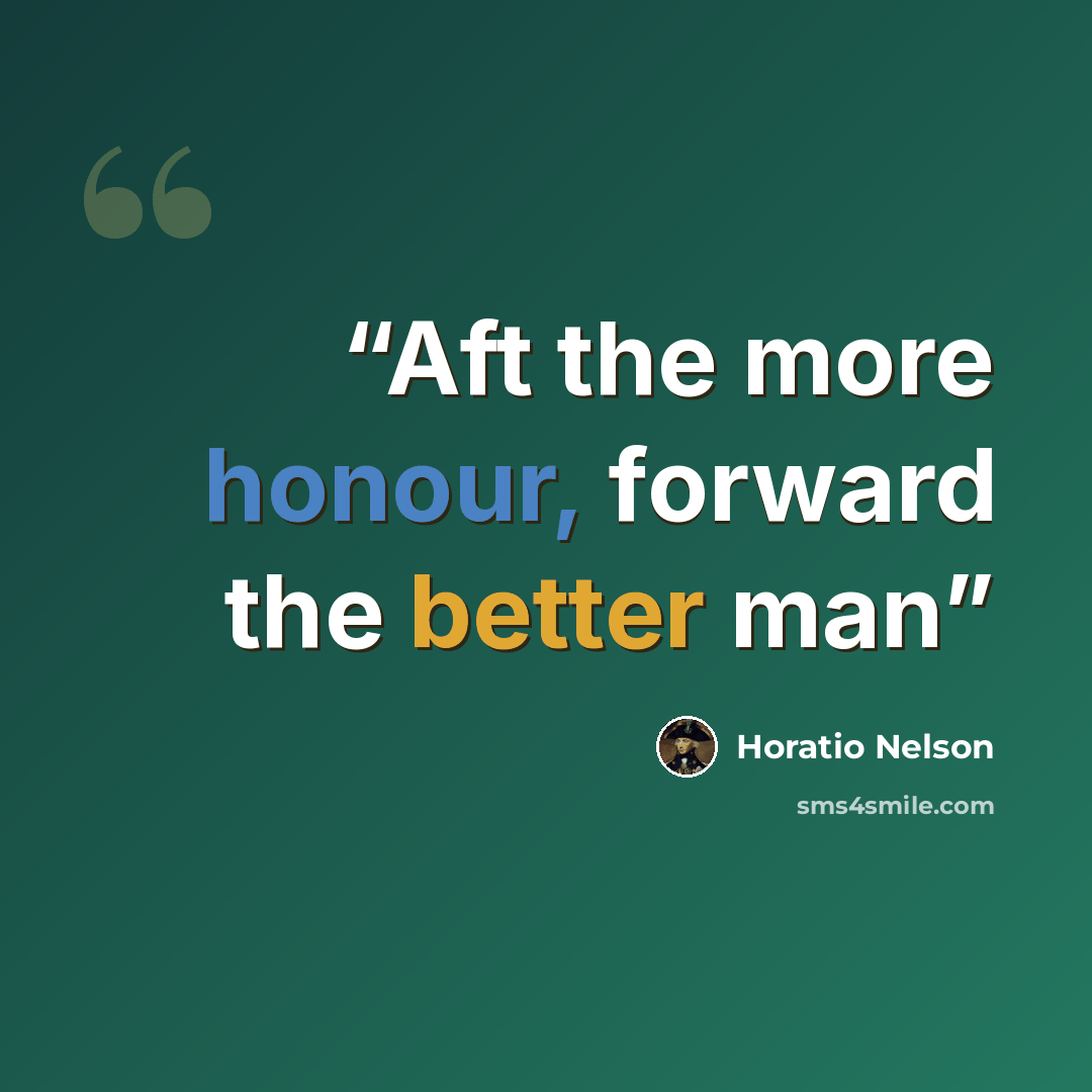 “Aft the more honour, forward the better man” quote by Horatio Nelson