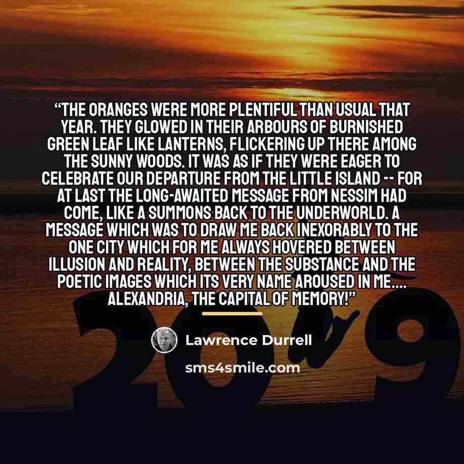 “The oranges were more plentiful than usual that year. They glowed in their arbours of burnished green leaf like lanterns, flickering up there among the sunny woods. It was as if they were eager to celebrate our departure from the little island -- for at last the long-awaited message from Nessim…” quote by Lawrence Durrell