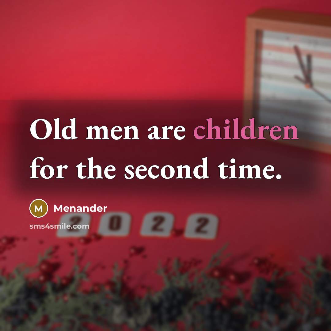 “Old men are children for the second time.” quote by Menander