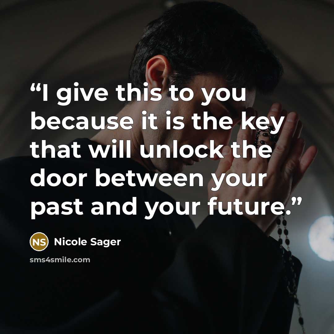 “I give this to you because it is the key that will unlock the door between your past and your future.” quote by Nicole Sager