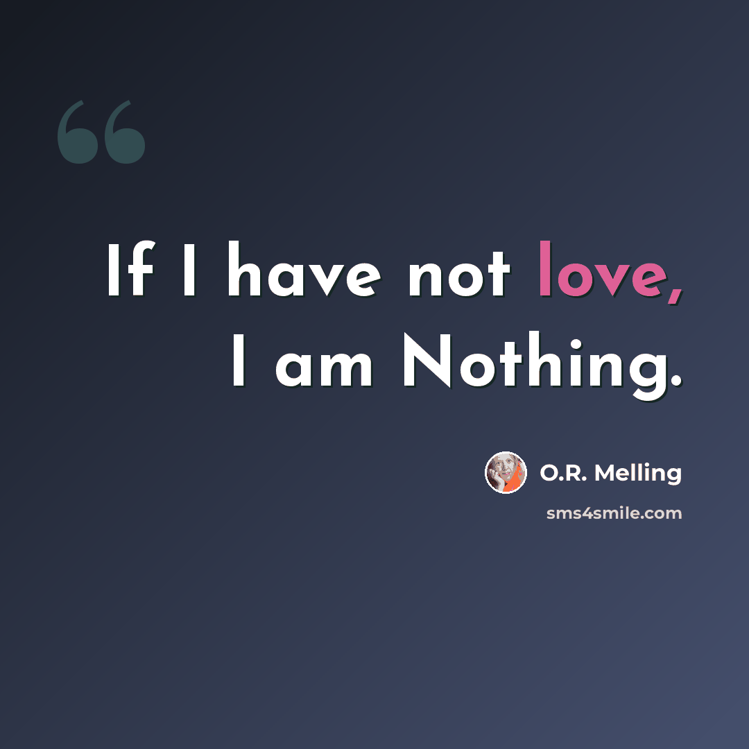 “If I have not love, I am Nothing.” quote by O.R. Melling