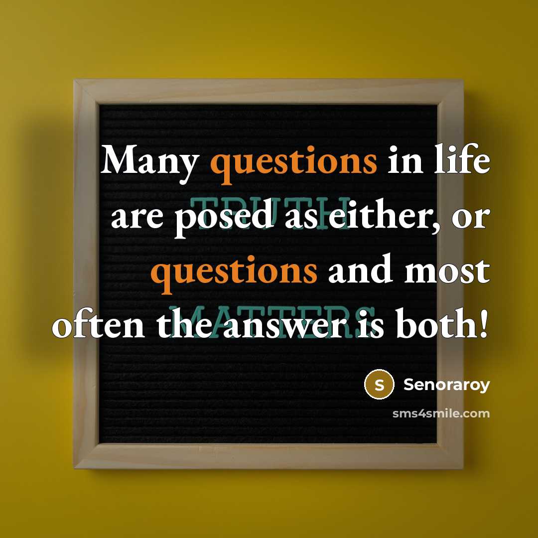 “Many questions in life are posed as either, or questions and most often the answer is both!” quote by Senoraroy