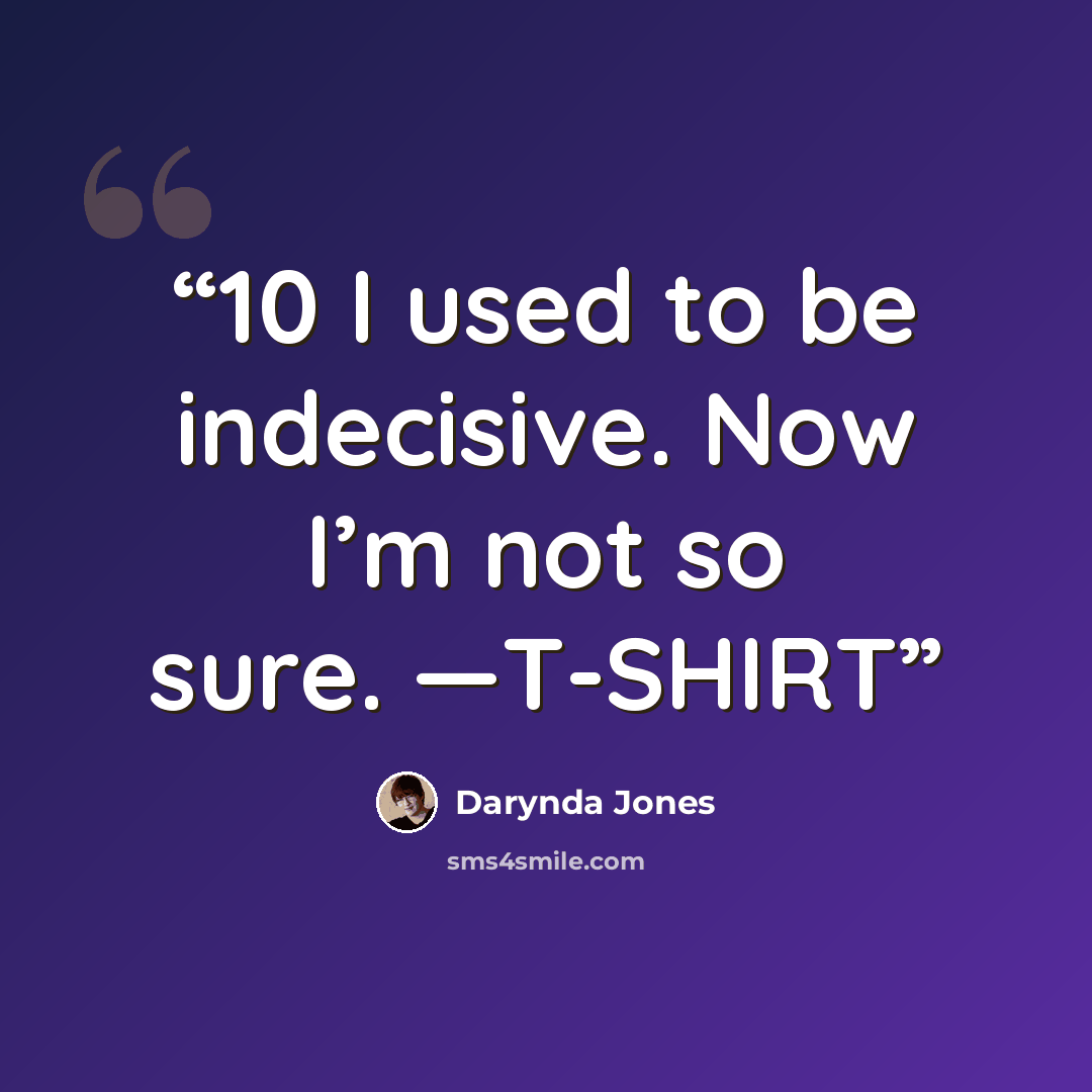 “10 I used to be indecisive. Now I’m not so sure. —T-SHIRT” quote by Darynda Jones