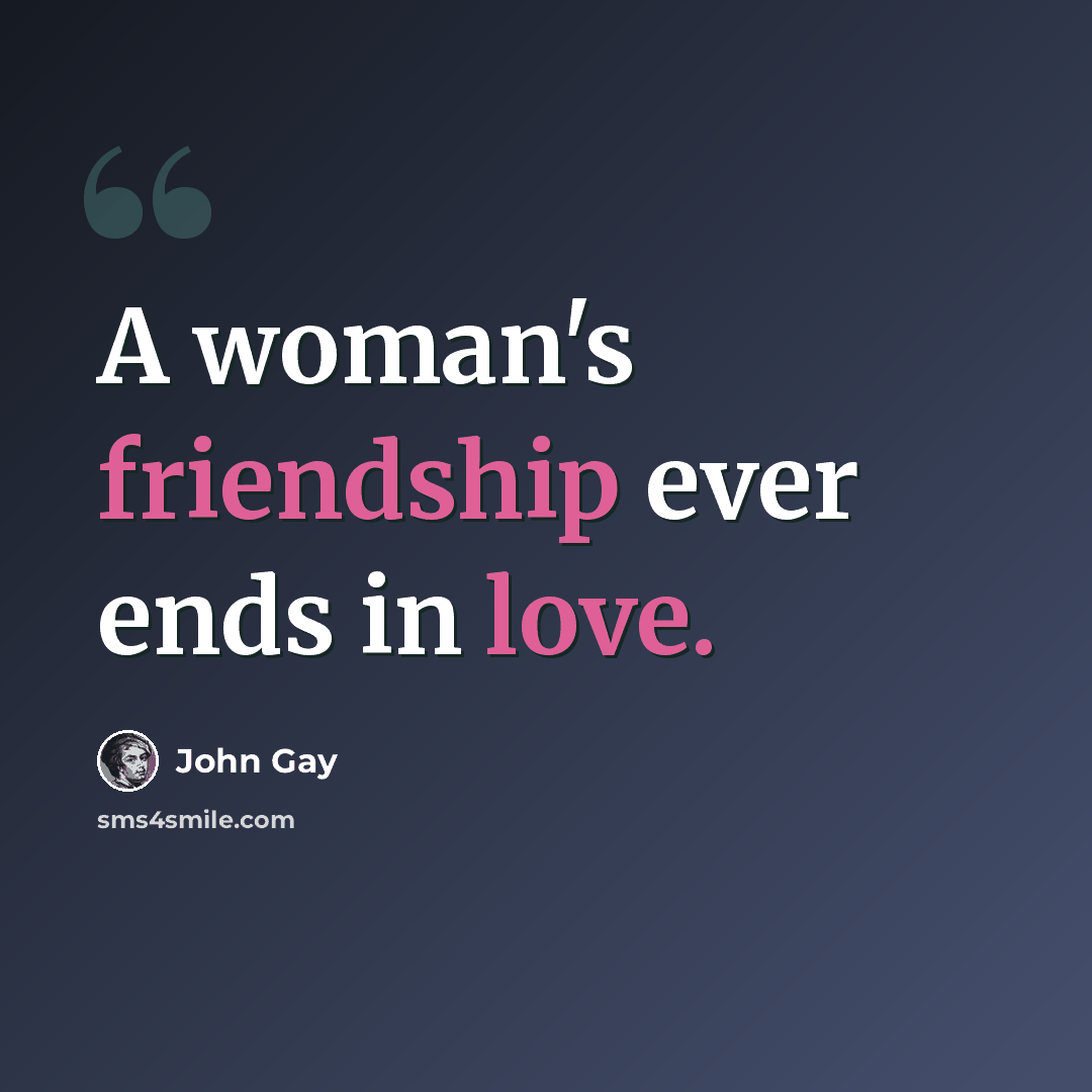 “A woman's friendship ever ends in love.” quote by John Gay