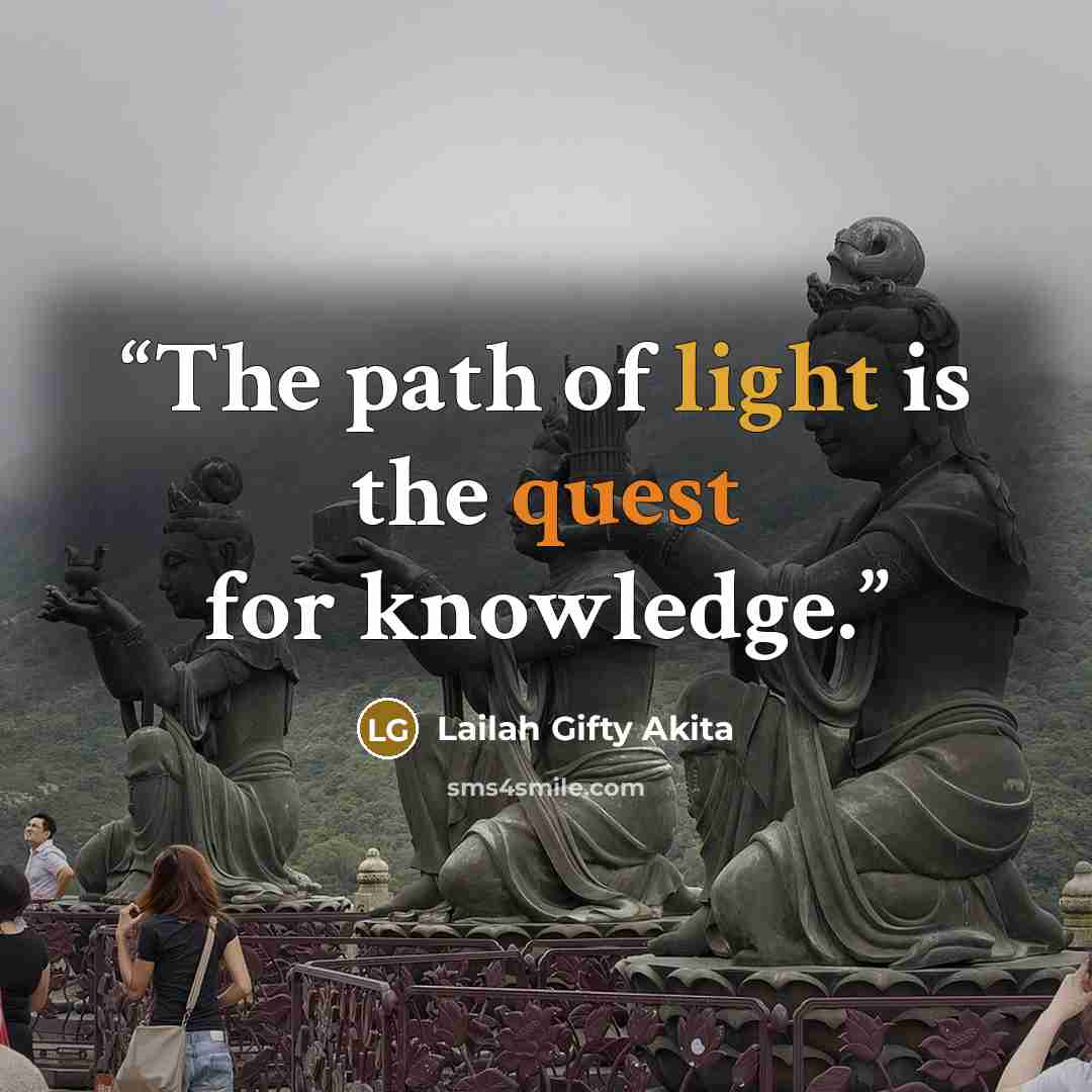 “The path of light is the quest for knowledge.” quote by Lailah Gifty Akita