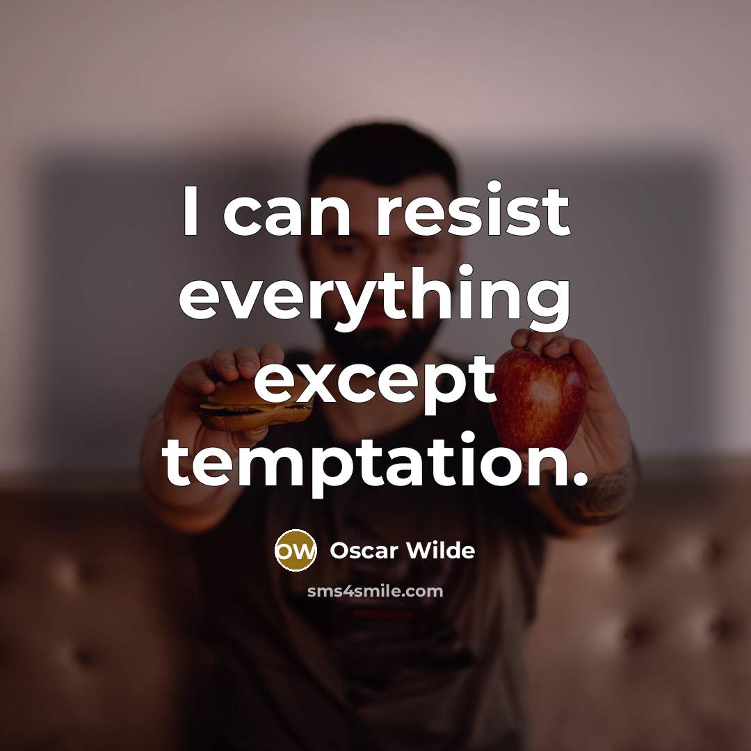 “I can resist everything except temptation.” quote by Oscar Wilde