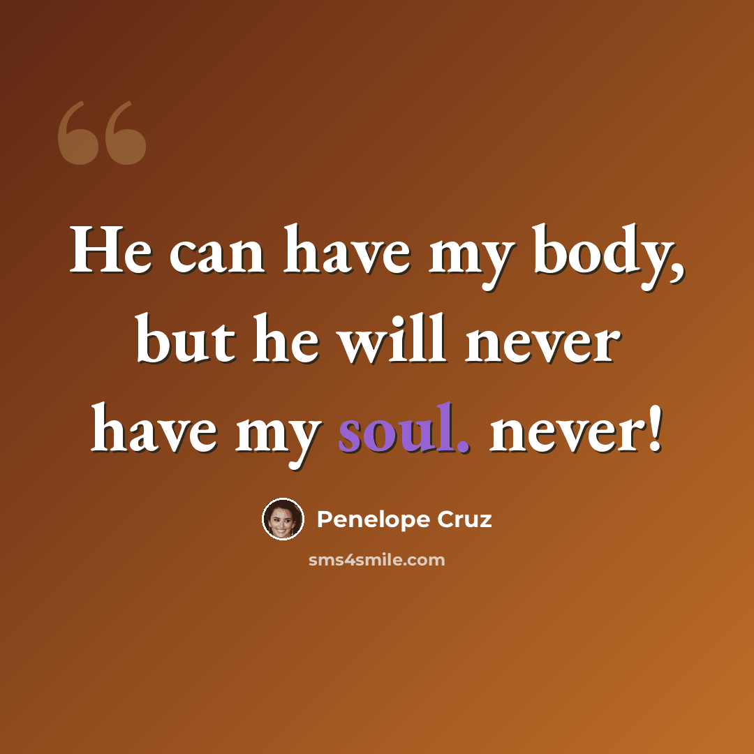 “He can have my body, but he will never have my soul. never!” quote by Penelope Cruz