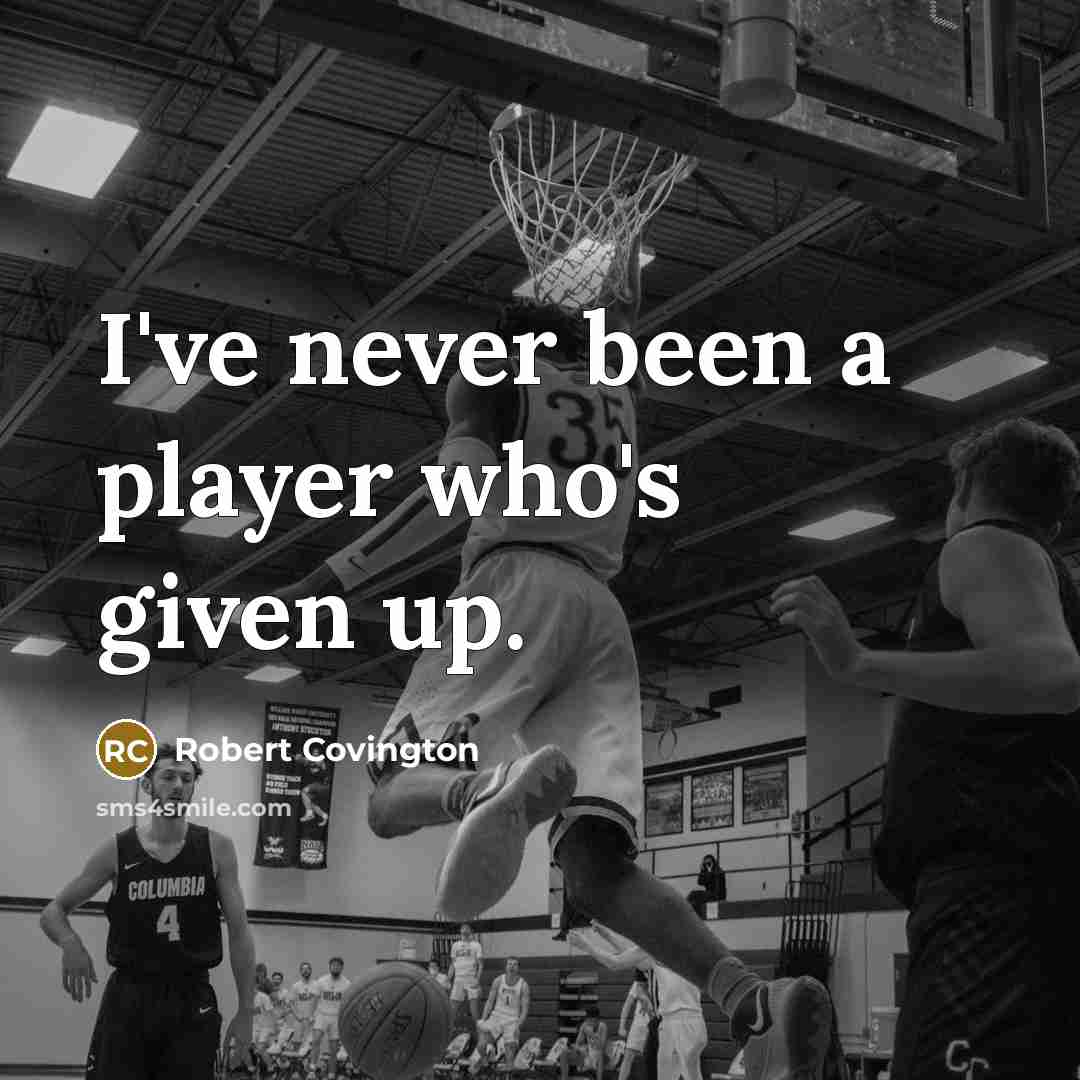 “I've never been a player who's given up.” quote by Robert Covington