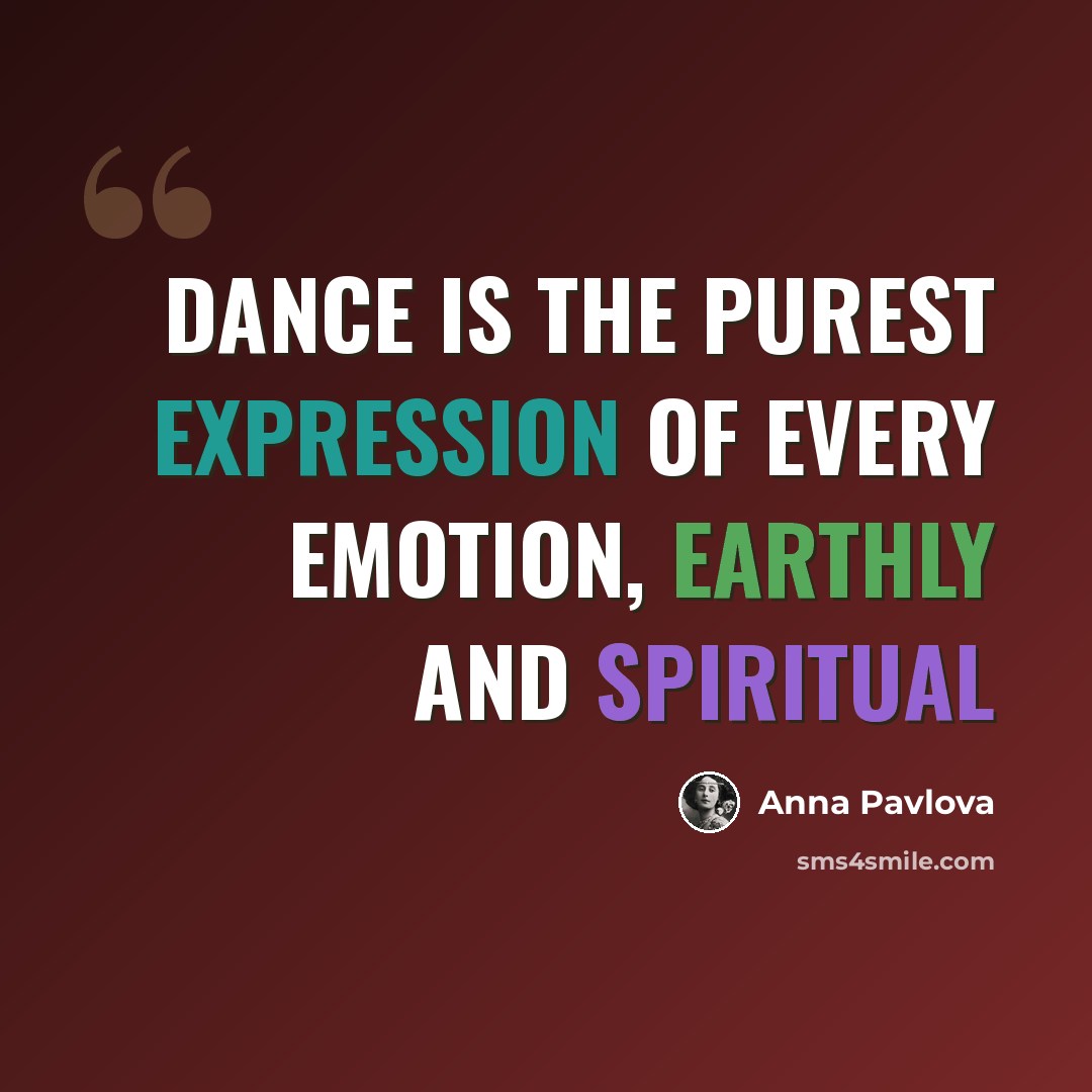“Dance is the purest expression of every emotion, earthly and spiritual” quote by Anna Pavlova
