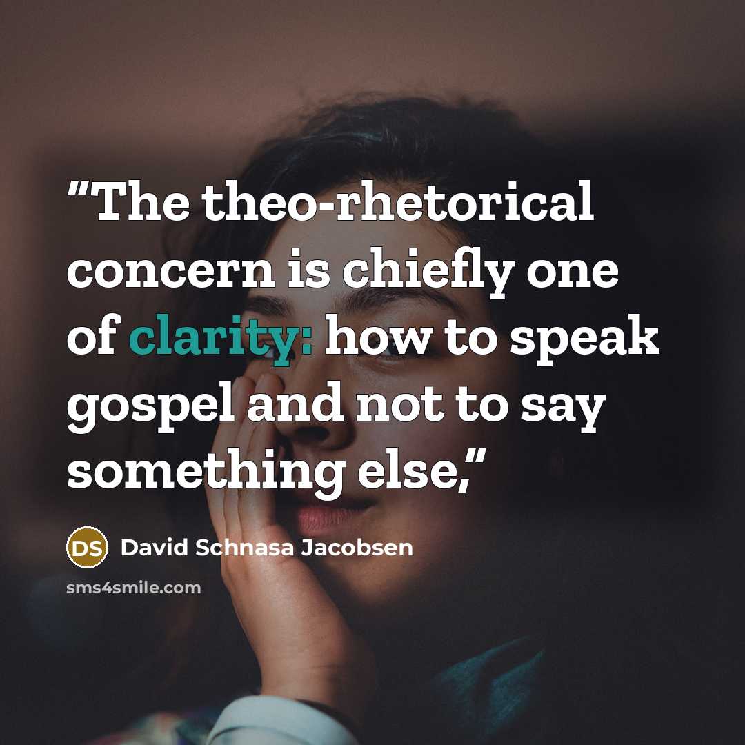 “The theo-rhetorical concern is chiefly one of clarity: how to speak gospel and not to say something else,” quote by David Schnasa Jacobsen