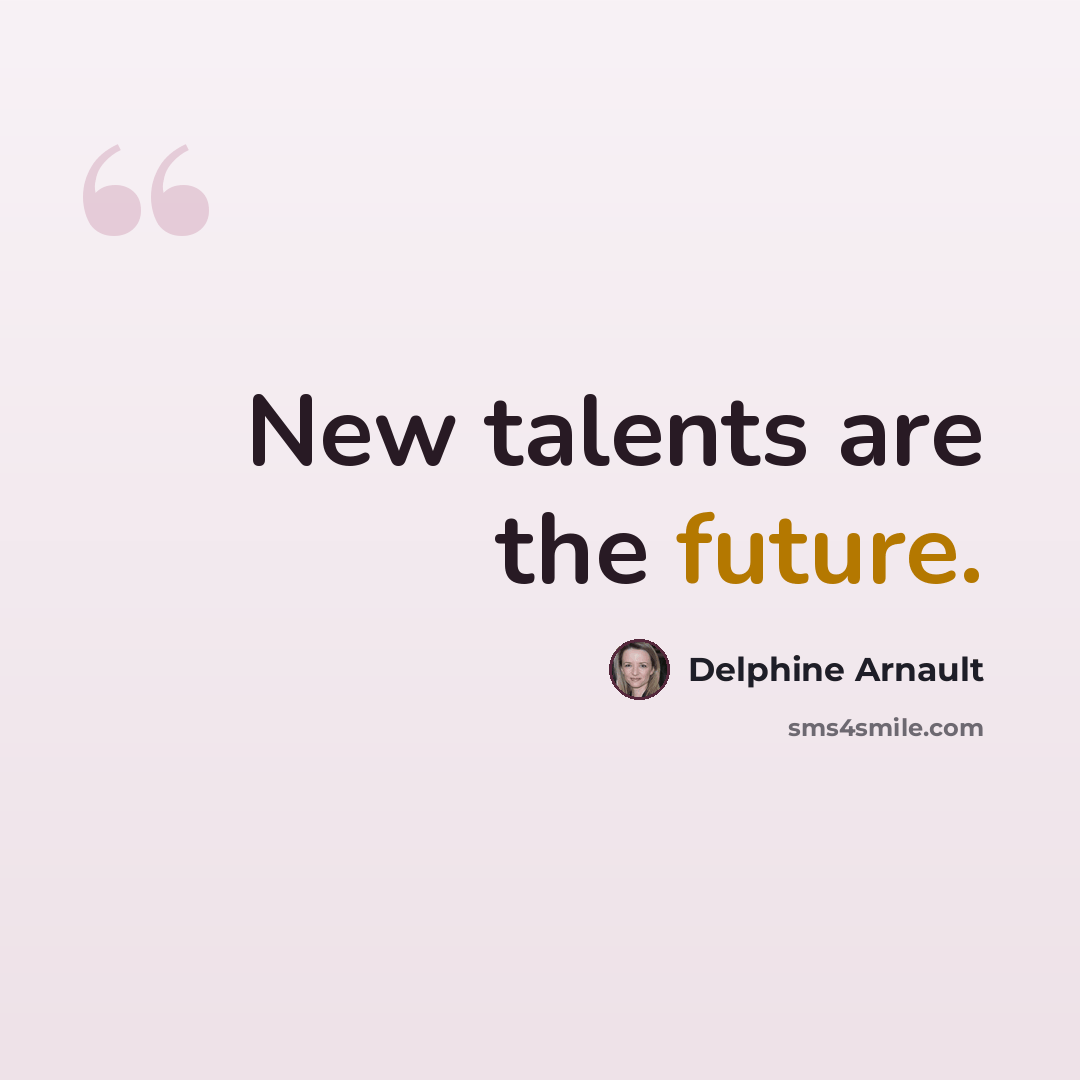 “New talents are the future.” quote by Delphine Arnault