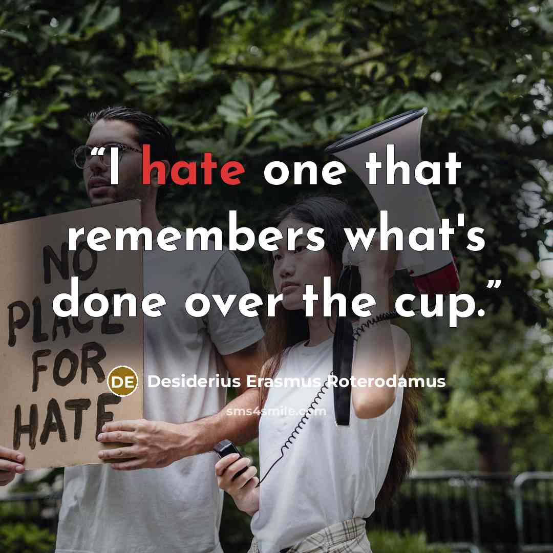 “I hate one that remembers what's done over the cup.” quote by Desiderius Erasmus Roterodamus