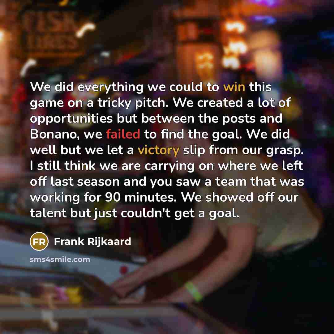 “We did everything we could to win this game on a tricky pitch. We created a lot of opportunities but between the posts and Bonano, we failed to find the goal. We did well but we let a victory slip from our grasp. I still think we are carrying on where we left off last season and you saw a team…” quote by Frank Rijkaard
