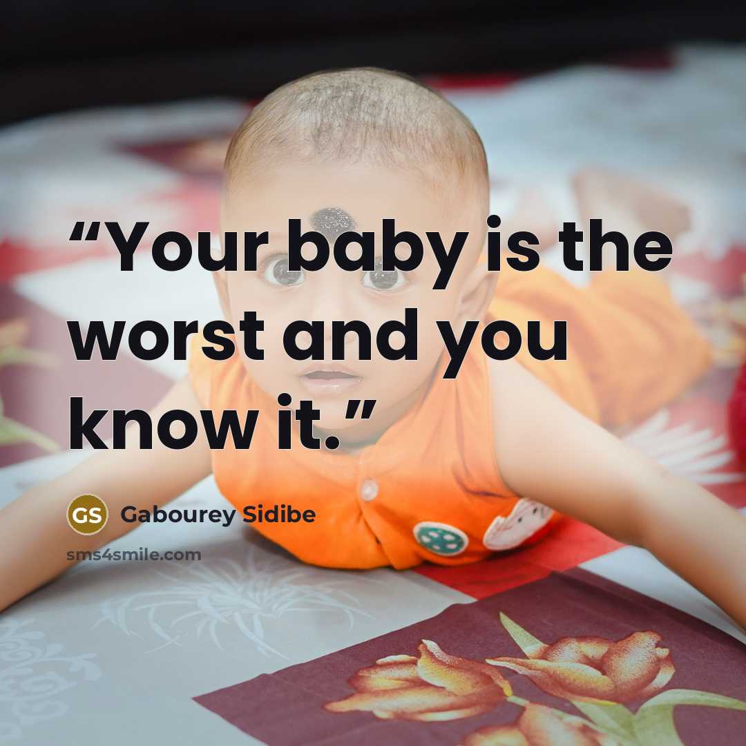 “Your baby is the worst and you know it.” quote by Gabourey Sidibe