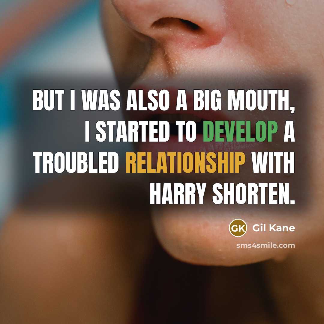 “But I was also a big mouth, I started to develop a troubled relationship with Harry Shorten.” quote by Gil Kane