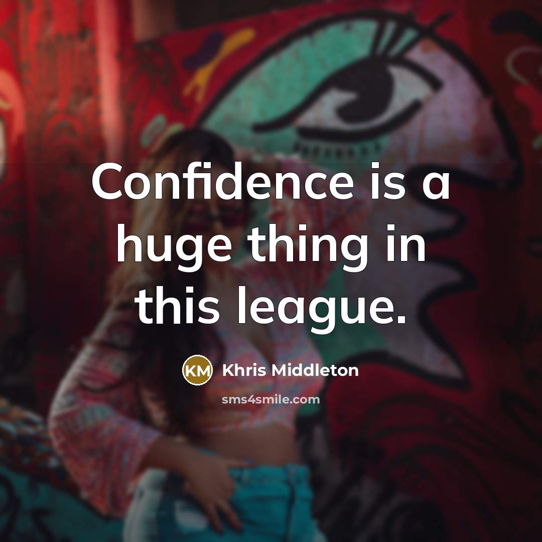 “Confidence is a huge thing in this league.” quote by Khris Middleton