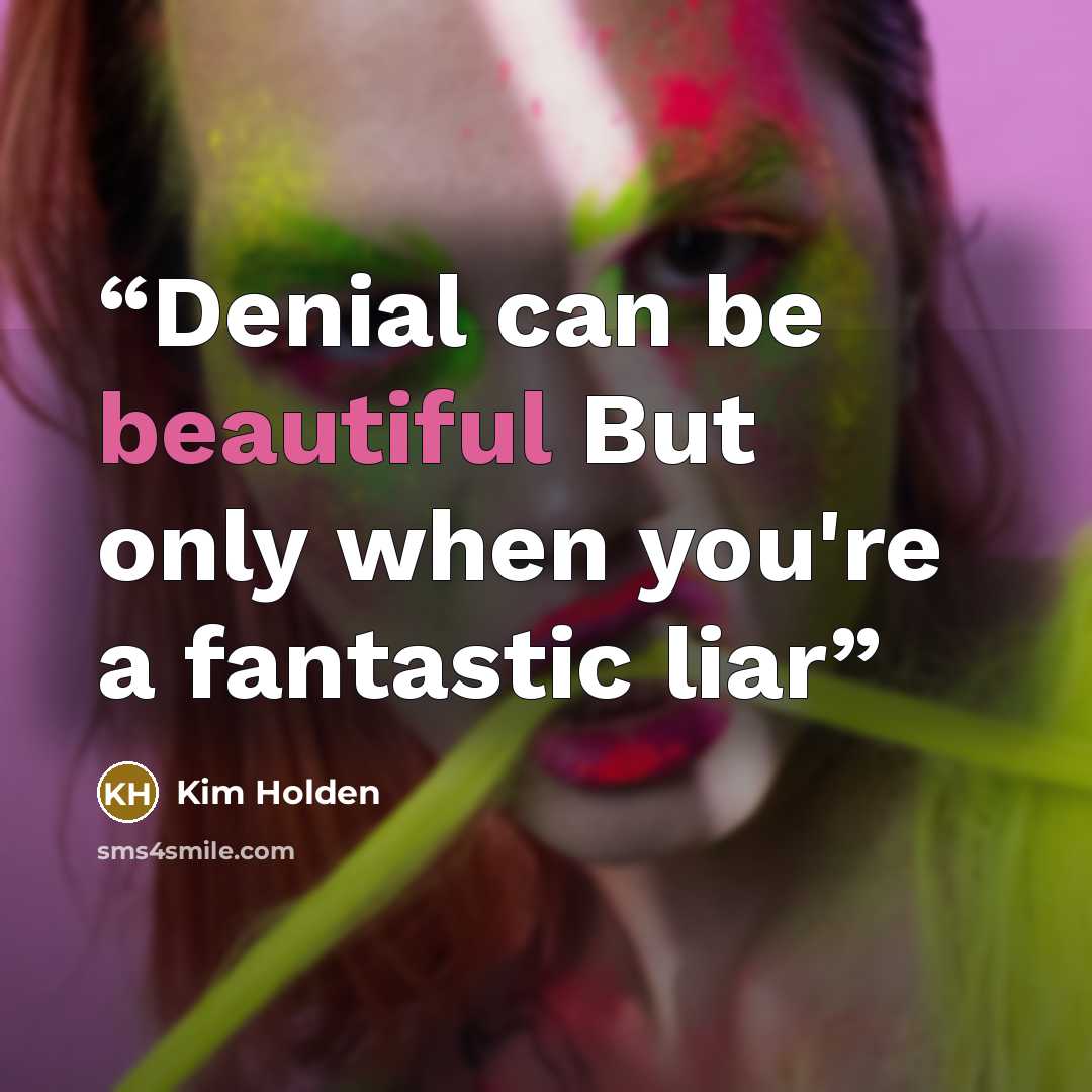 “Denial can be beautiful But only when you're a fantastic liar” quote by Kim Holden