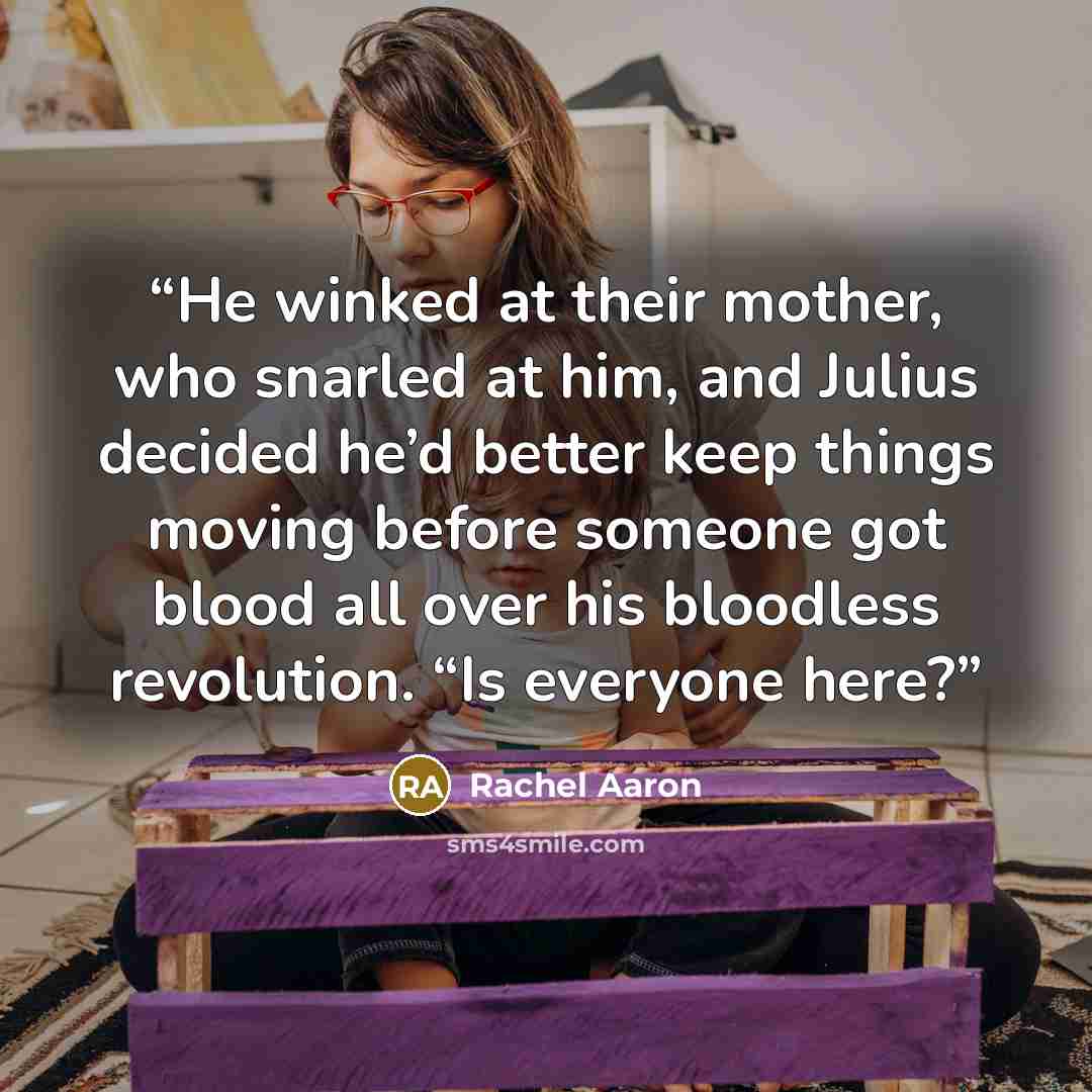 “He winked at their mother, who snarled at him, and Julius decided he’d better keep things moving before someone got blood all over his bloodless revolution. “Is everyone here?” quote by Rachel Aaron