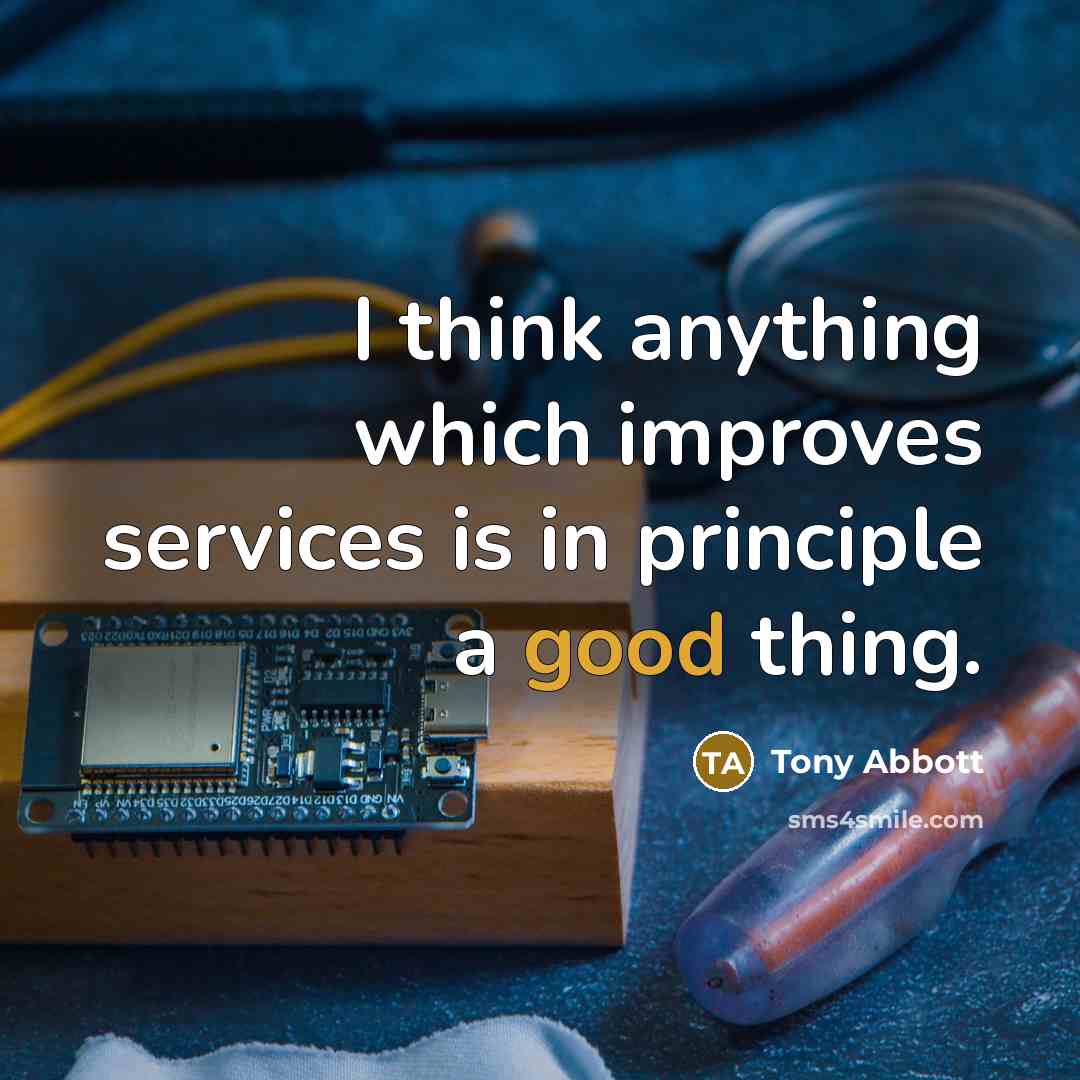 “I think anything which improves services is in principle a good thing.” quote by Tony Abbott