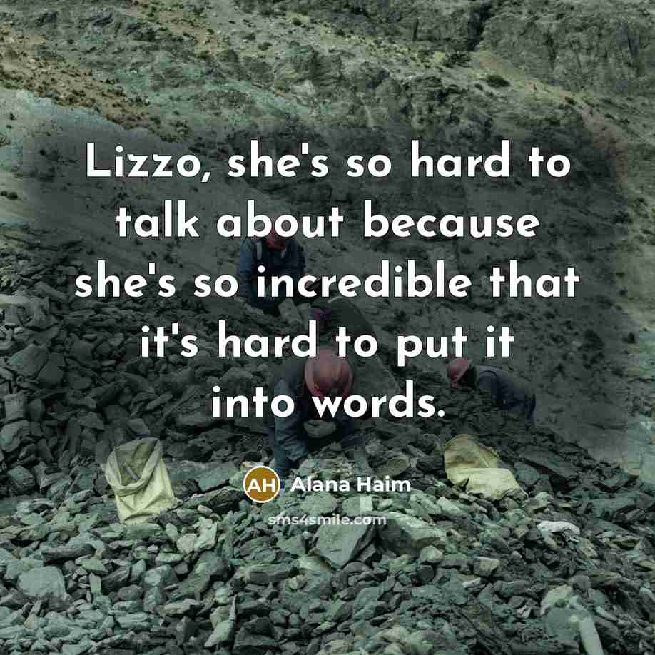 “Lizzo, she's so hard to talk about because she's so incredible that it's hard to put it into words.” quote by Alana Haim