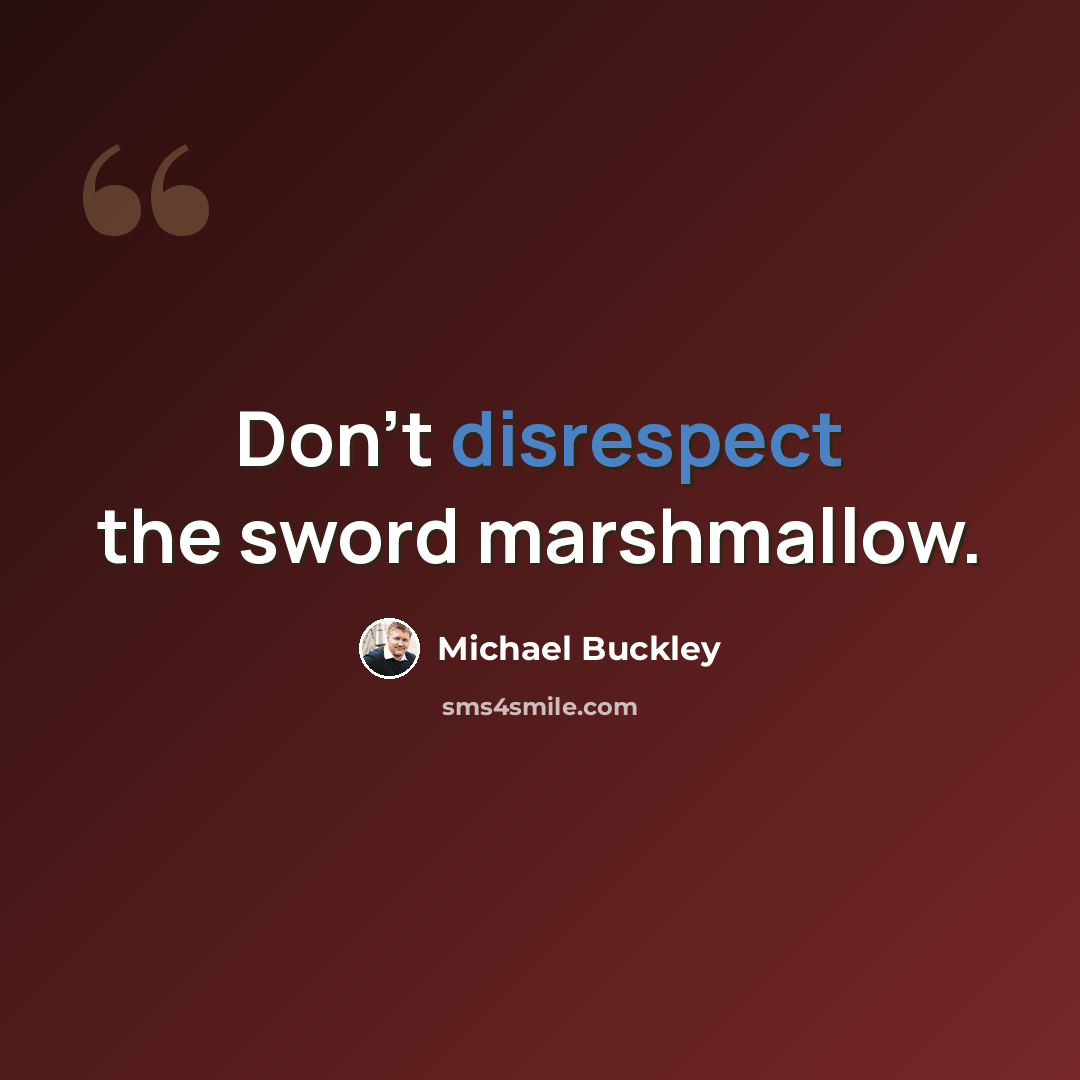 “Don't disrespect the sword marshmallow.” quote by Michael Buckley