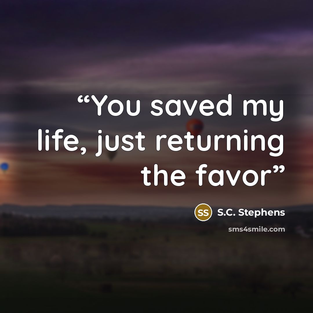 “You saved my life, just returning the favor” quote by S.C. Stephens