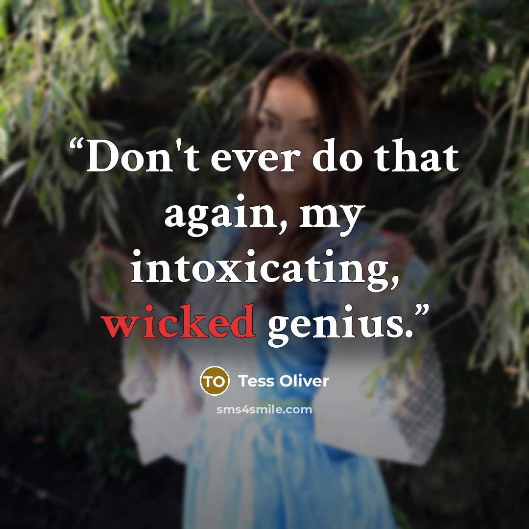 “Don't ever do that again, my intoxicating, wicked genius.” quote by Tess Oliver