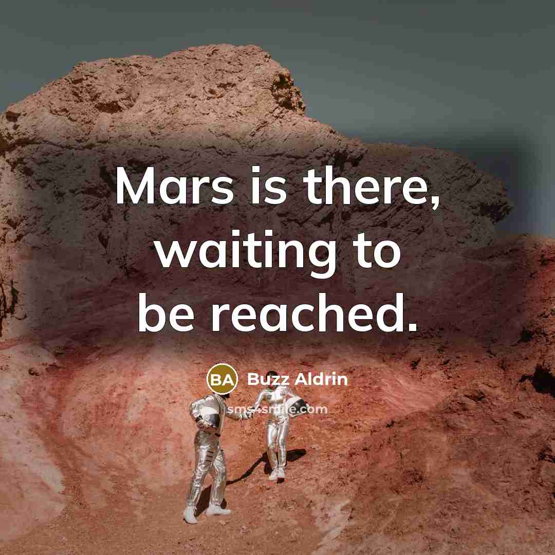 “Mars is there, waiting to be reached.” quote by Buzz Aldrin