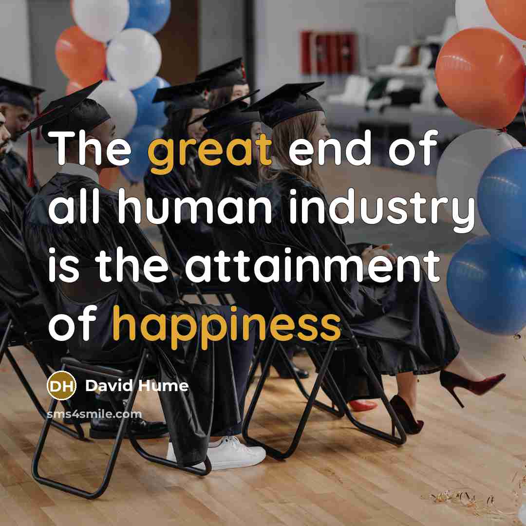 “The great end of all human industry is the attainment of happiness” quote by David Hume