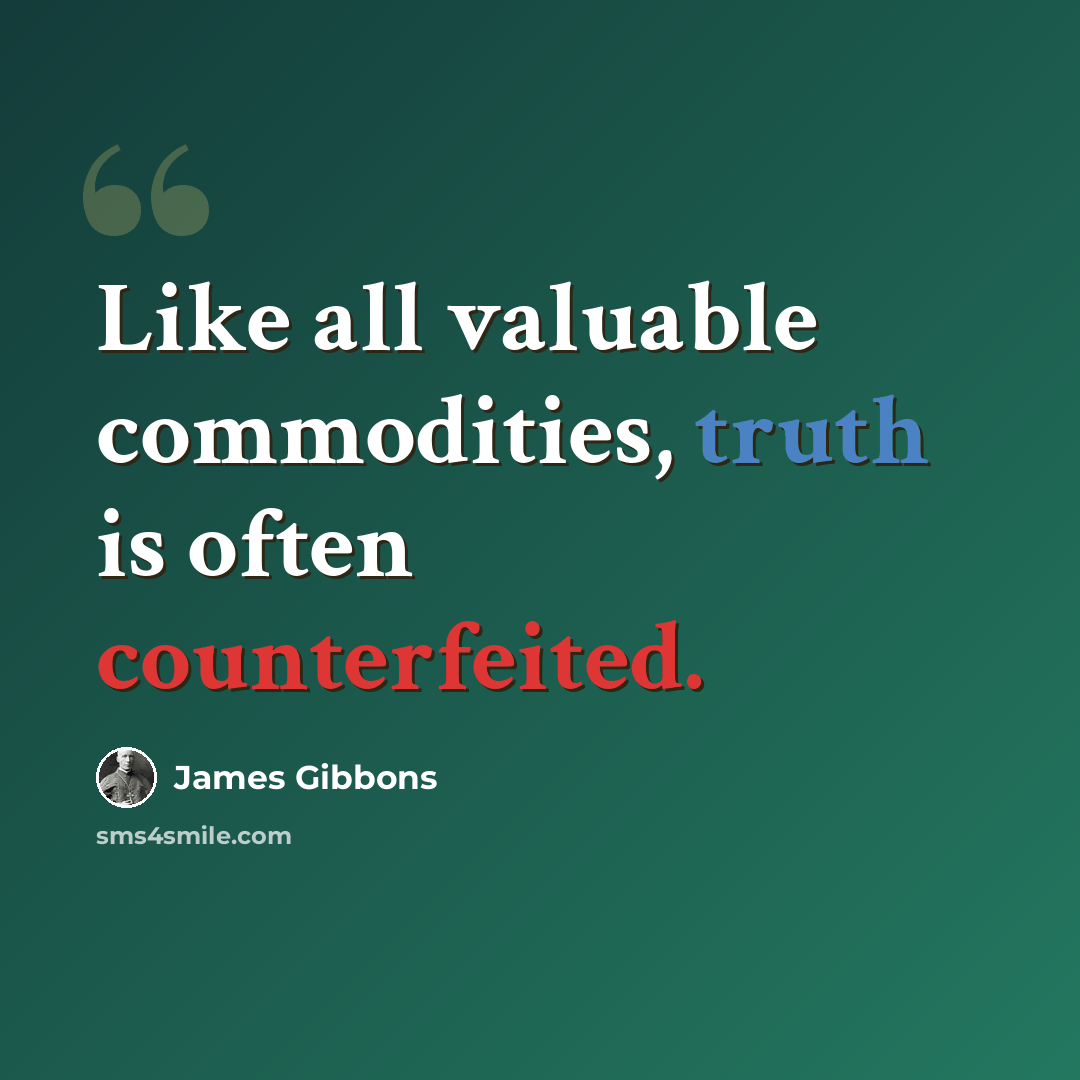 “Like all valuable commodities, truth is often counterfeited.” quote by James Gibbons