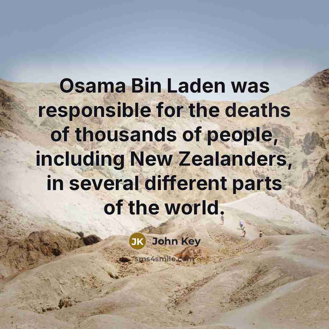 “Osama Bin Laden was responsible for the deaths of thousands of people, including New Zealanders, in several different parts of the world.” quote by John Key