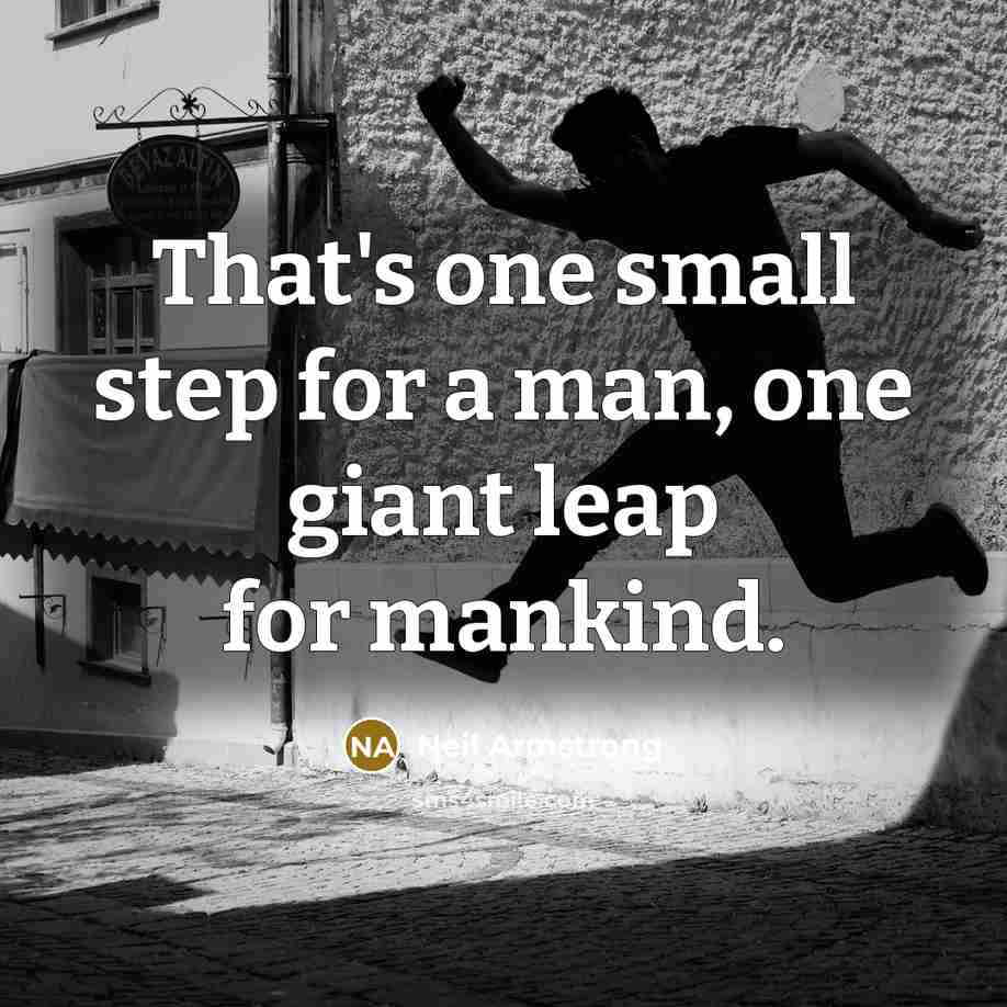 “That's one small step for a man, one giant leap for mankind.” quote by Neil Armstrong