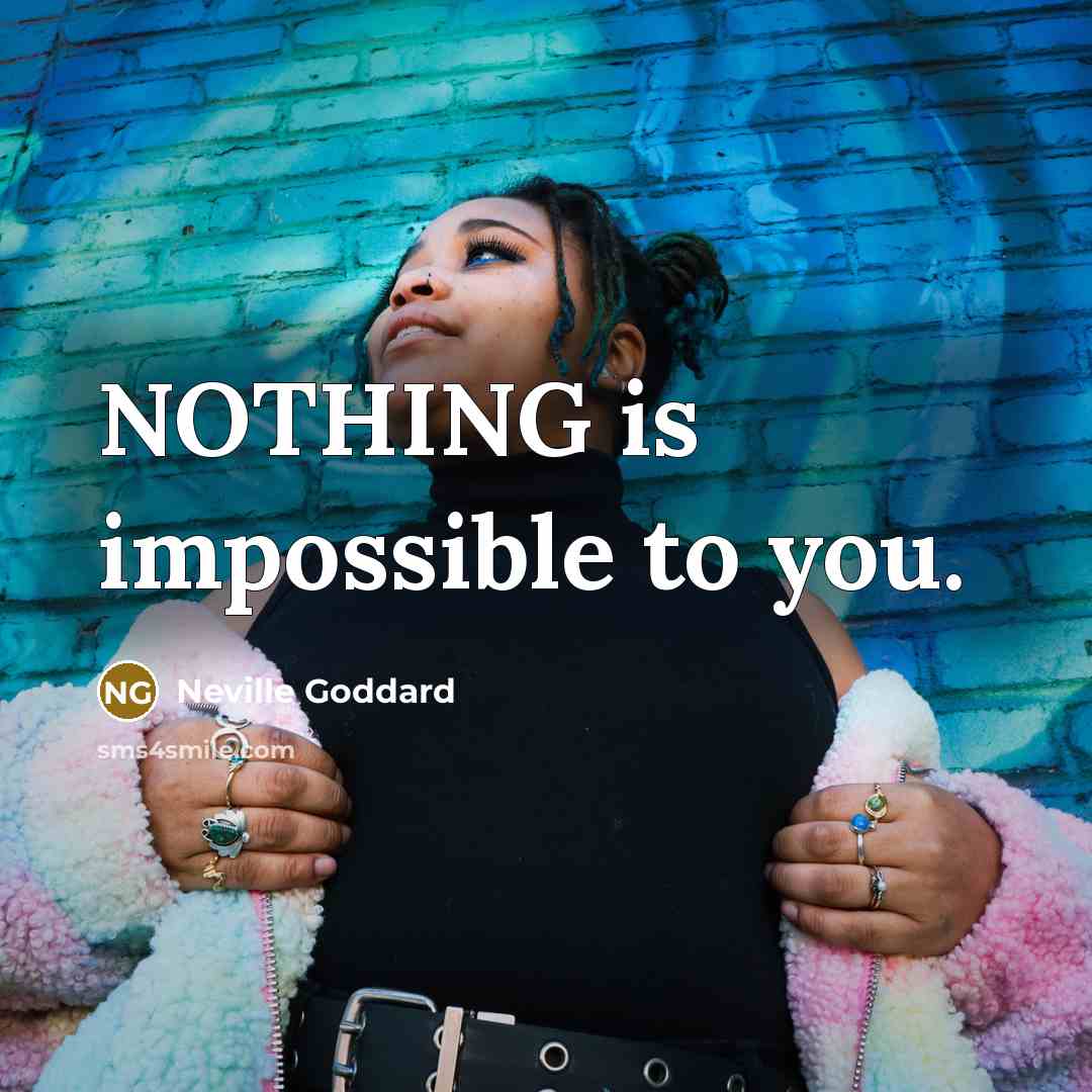 “NOTHING is impossible to you.” quote by Neville Goddard