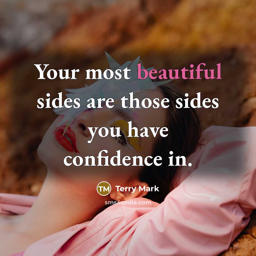 “Your most beautiful sides are those sides you have confidence in.” quote by Terry Mark