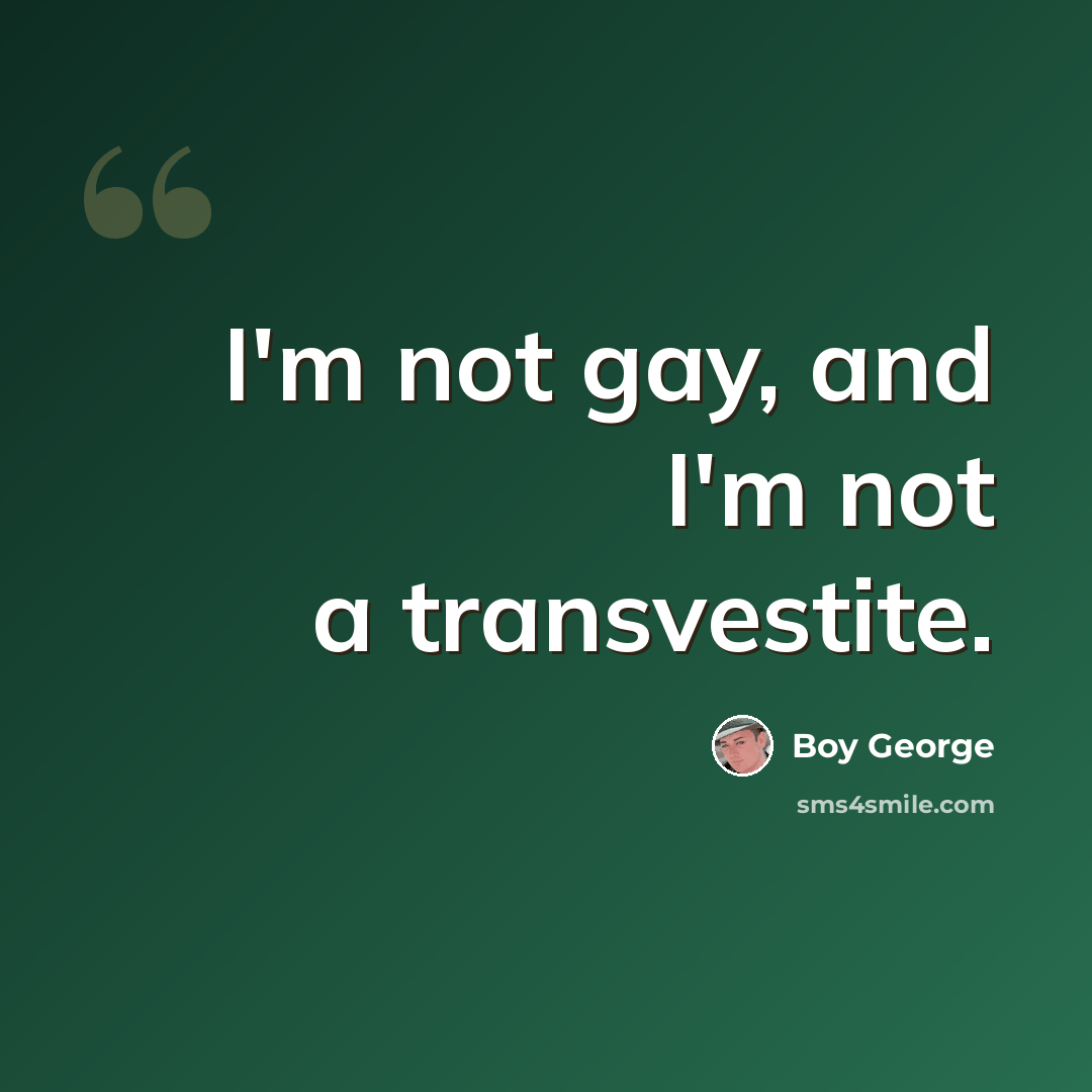 “I'm not gay, and I'm not a transvestite.” quote by Boy George