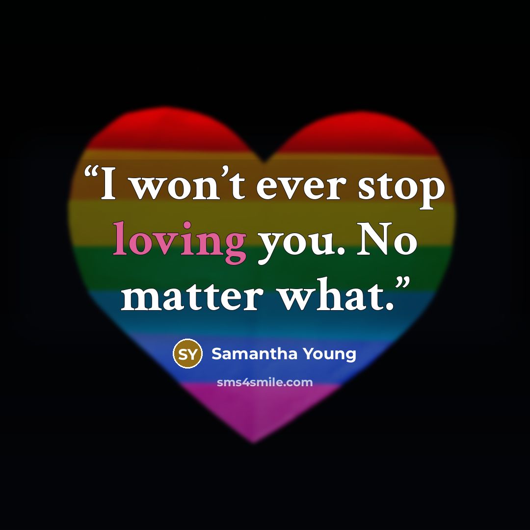“I won’t ever stop loving you. No matter what.” quote by Samantha Young