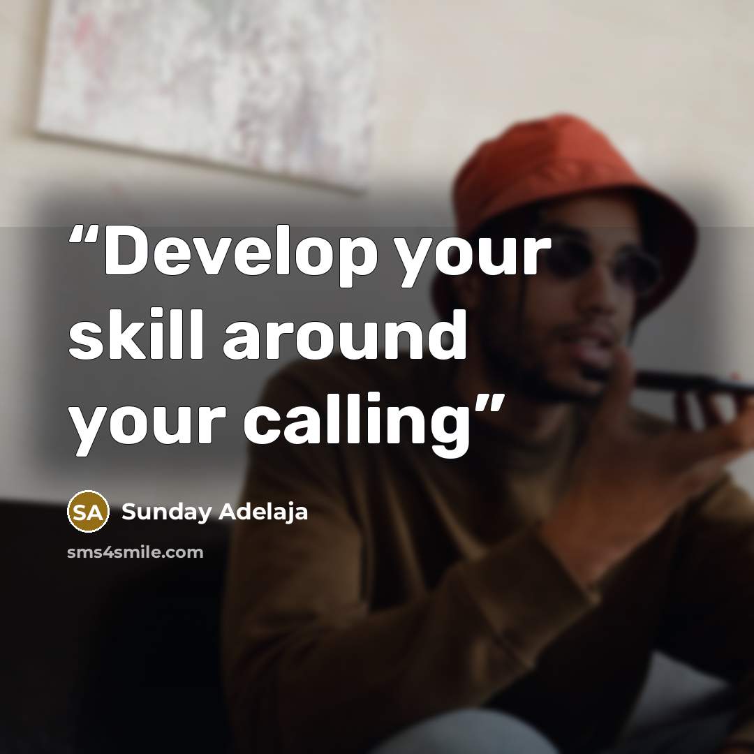 “Develop your skill around your calling” quote by Sunday Adelaja