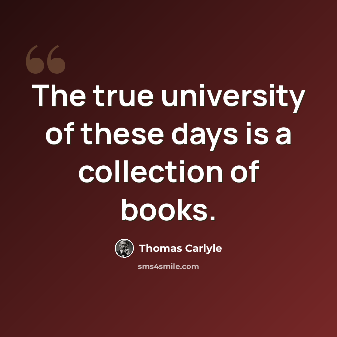 “The true university of these days is a collection of books.” quote by Thomas Carlyle