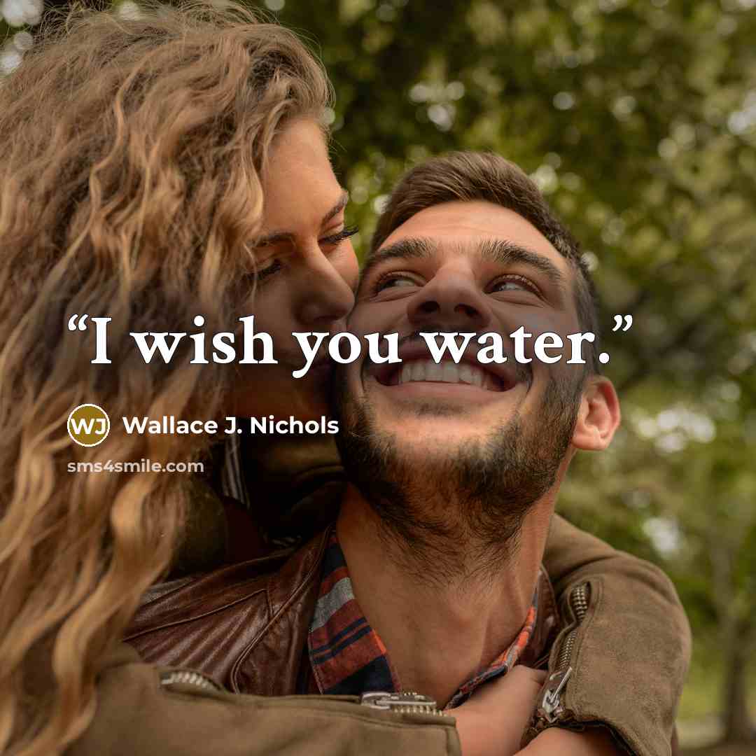 “I wish you water.” quote by Wallace J. Nichols