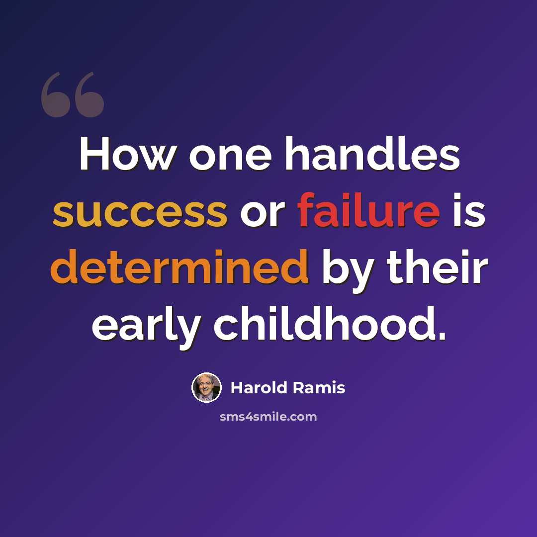 “How one handles success or failure is determined by their early childhood.” quote by Harold Ramis
