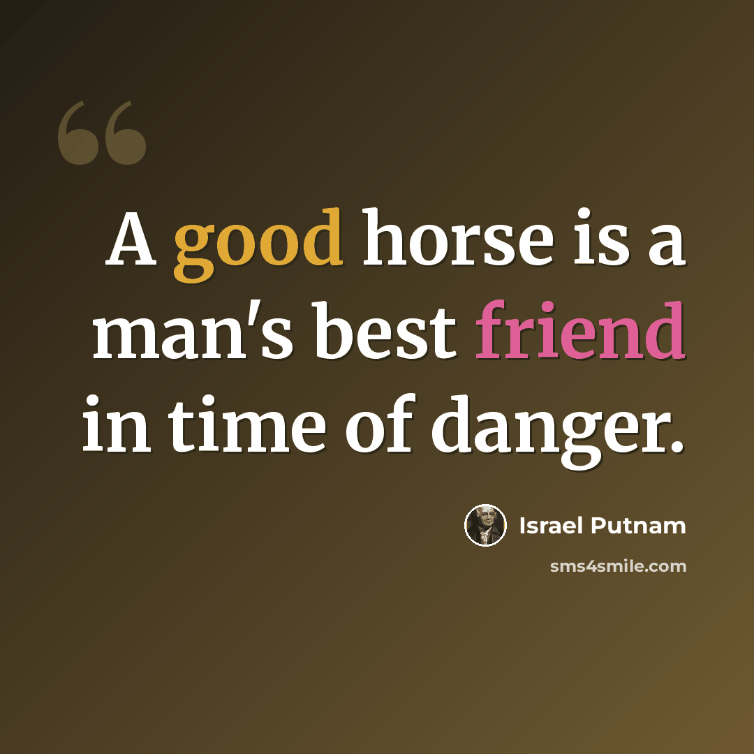 “A good horse is a man's best friend in time of danger.” quote by Israel Putnam