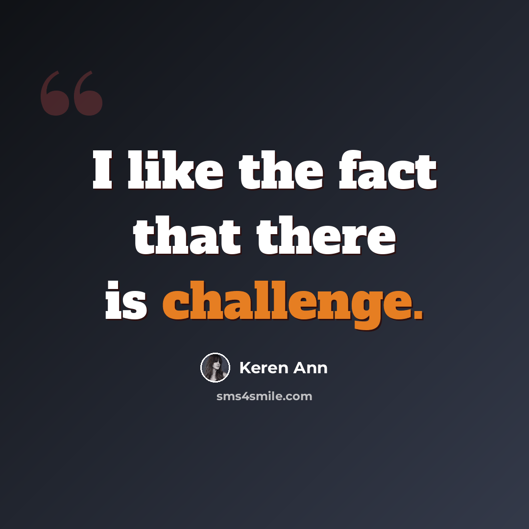 “I like the fact that there is challenge.” quote by Keren Ann