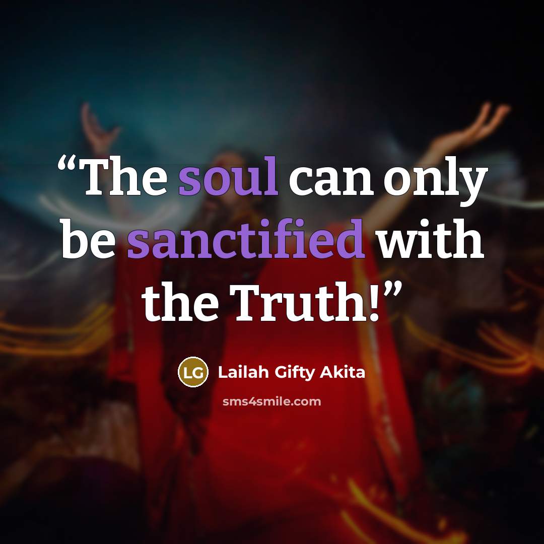 “The soul can only be sanctified with the Truth!” quote by Lailah Gifty Akita