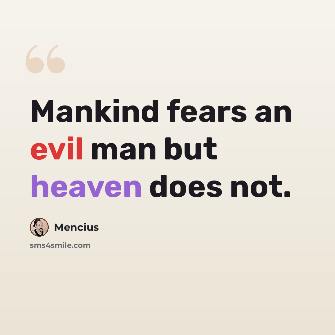 “Mankind fears an evil man but heaven does not.” quote by Mencius