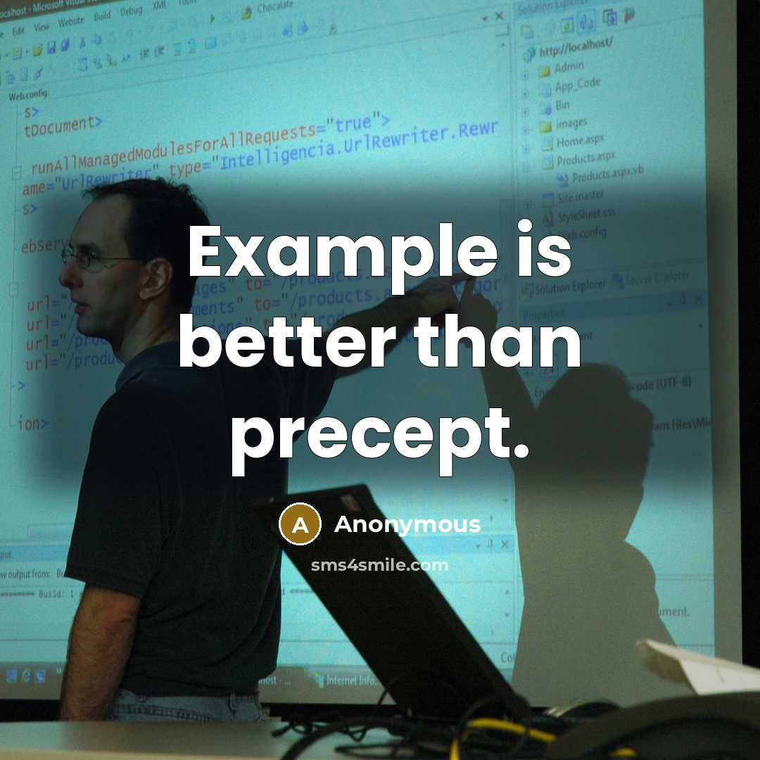“Example is better than precept.” quote by Anonymous