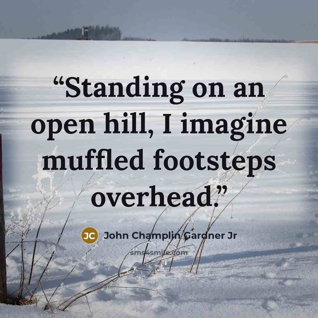 “Standing on an open hill, I imagine muffled footsteps overhead.” quote by John Champlin Gardner Jr