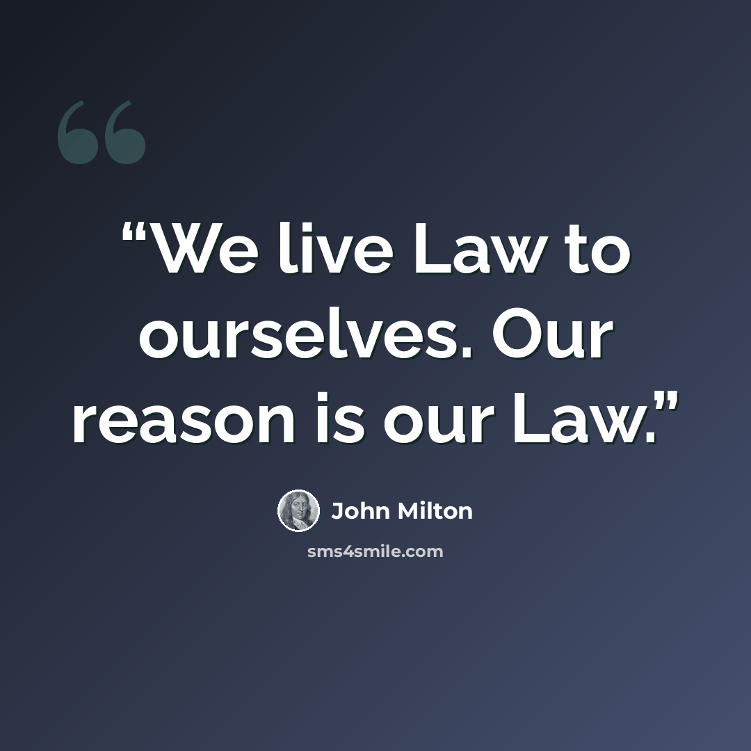 “We live Law to ourselves. Our reason is our Law.” quote by John Milton