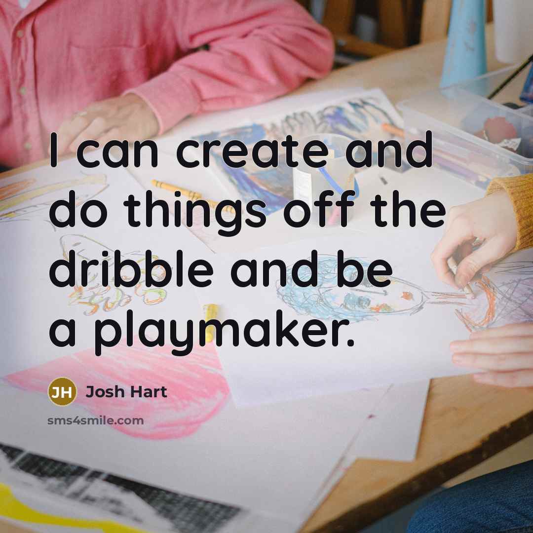 “I can create and do things off the dribble and be a playmaker.” quote by Josh Hart