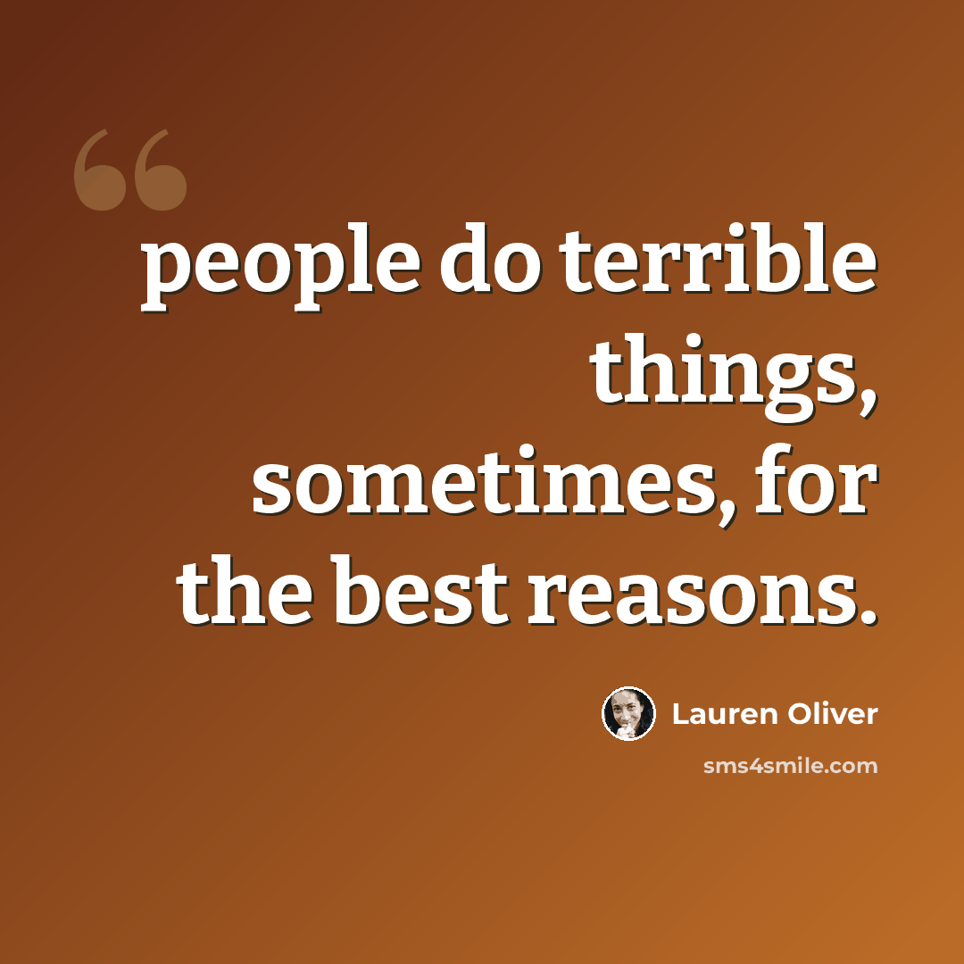 “people do terrible things, sometimes, for the best reasons.” quote by Lauren Oliver